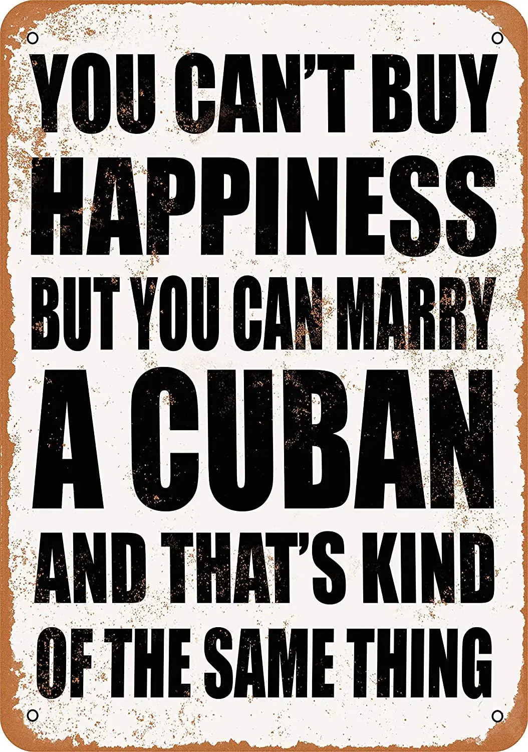 

WallColor 8*12 Metal Sign You Can't Buy Happiness BUT You CAN Marry A Cuban Vintage Look