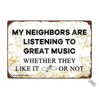 Мои соседи слушают великолепную музыку, нравится ли им это или нет, металлический винтажный декоративный знак таблички для дома