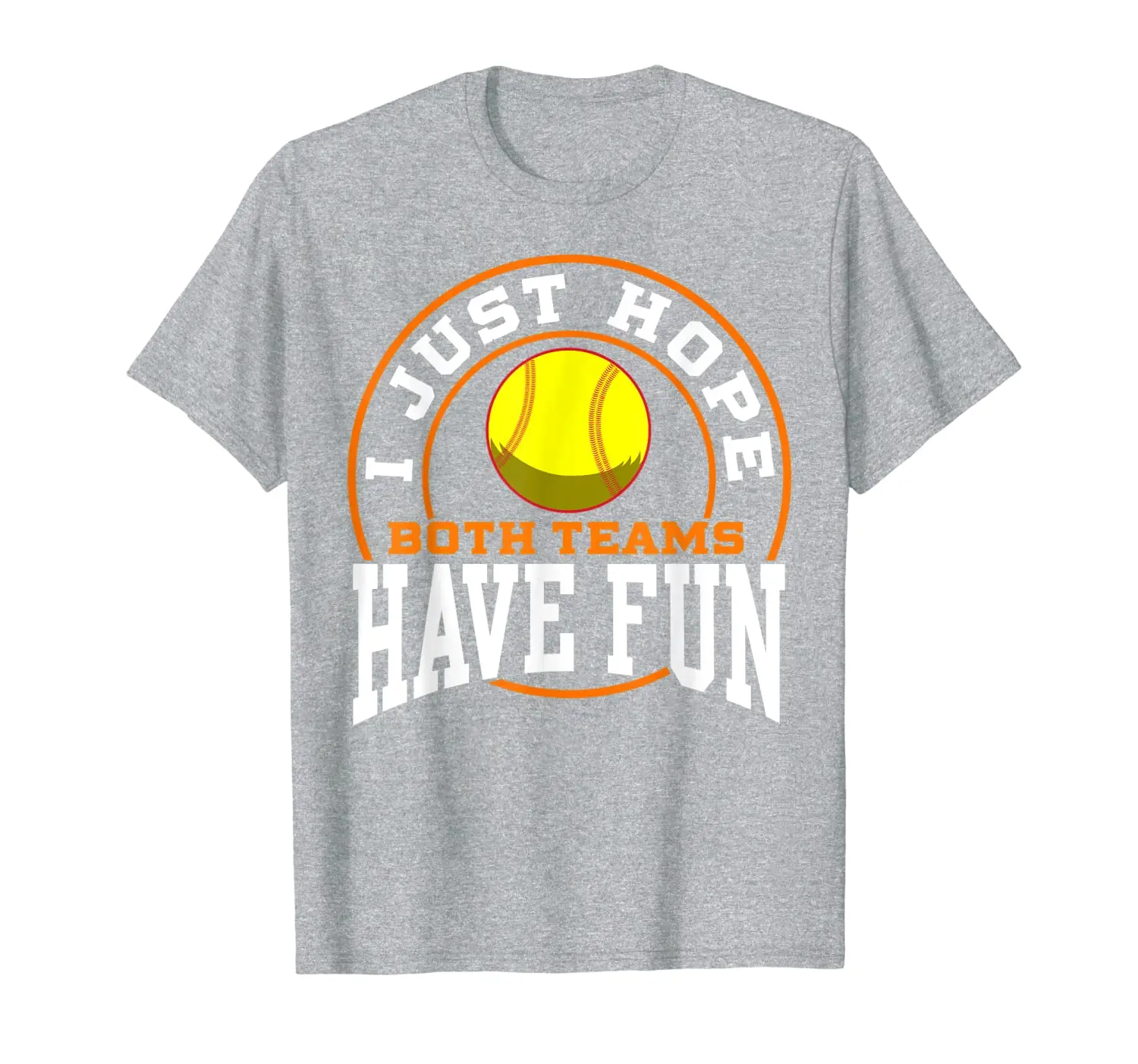 

I Just Hope Both Teams Have Fun SOFTBALL shirt Sports Gift T-Shirt