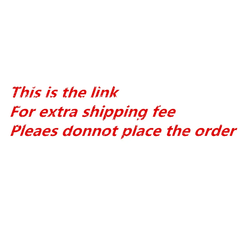 

this is the link for extra shipping fee,please donnot place the order