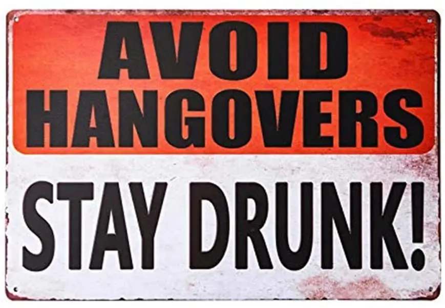 

Avoid Hangovers and Stay Drunk Style Retro Metal Tin Sign Plaque Poster Wall Decor Art Shabby Chic Gift