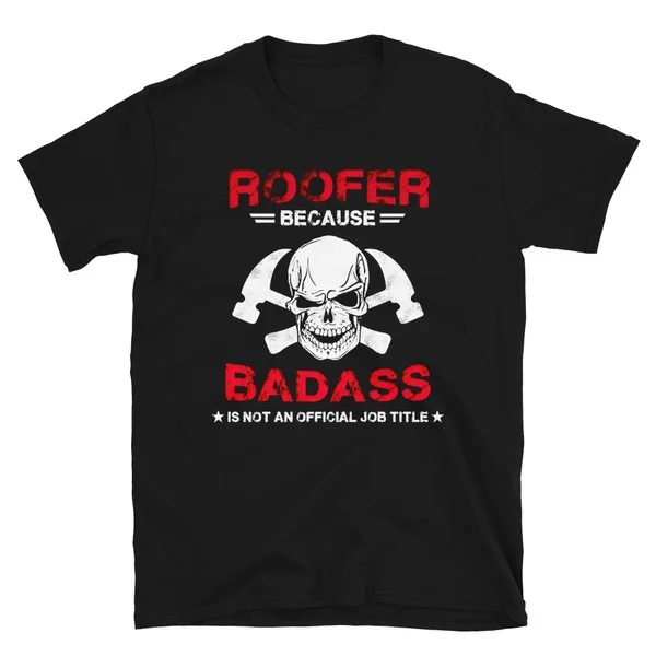 

Roofer Because Badass Is Not An Official Job Title Tshirt Short-Sleeve Unisex T-Shirt