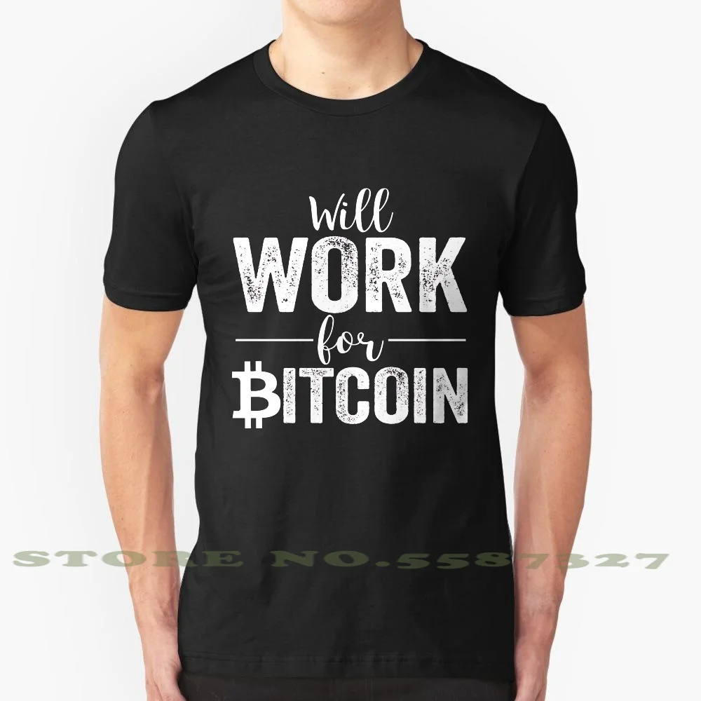 Will Work For Bitcoin Cool Design Trendy T-Shirt Tee Work Bitcoin Crypto Cryptocurrency Cash Mining Code