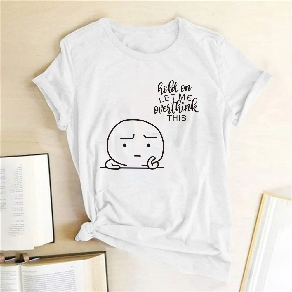 

Hold on Let Me Overthink This Print Women T-Shirt Summer Tumblr Tee Shirt Femme Casual Short Sleeve Tops Women 2020 Ropa Mujer