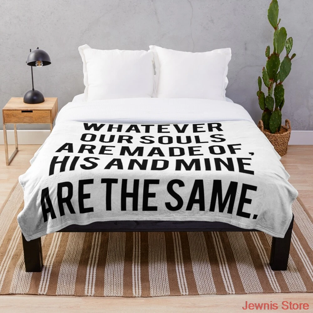 

Emily Bronte AFTER whatever our souls are made of Throw Blanket Fleeceon Bed/Crib/Couch Adult Baby Girls Boys Kids Gift