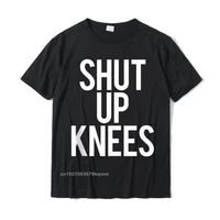 funny shut up knees gym workout squat motivational running tshirts top designer boy t shirt casual tees cotton cosie