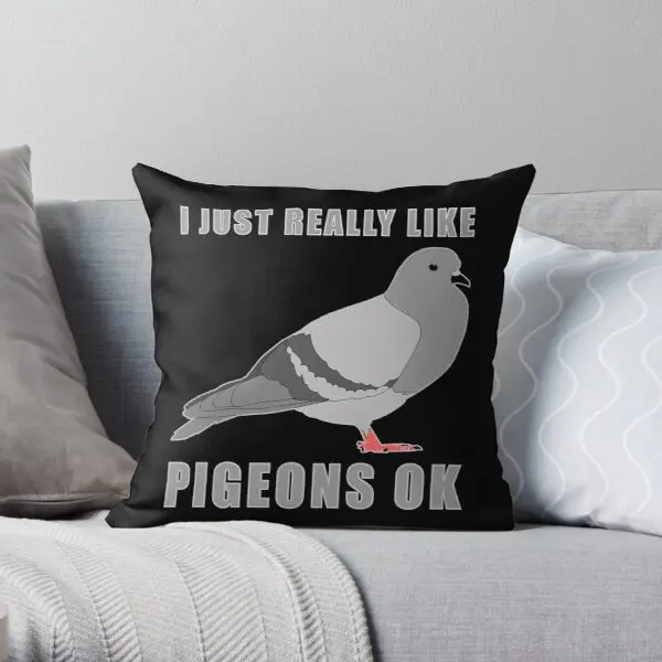 

I Just Really Like Pigeons Ok Printing Throw Pillow Cover Soft Hotel Fashion Throw Cushion Case Bed Home Pillows not include