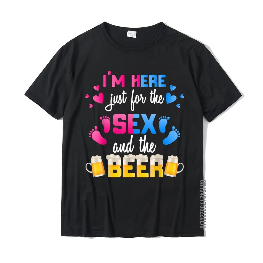 

Gender Reveal I'm Here Just For The Sex And The Beer Shirt Discount Customized Tops Tees Cotton Top T-Shirts For Men Normal