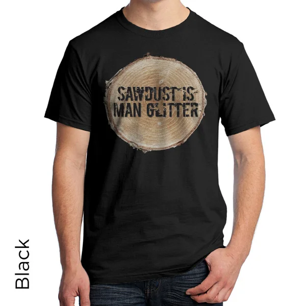 

Sawdust is man glitter Graphic T-Shirt add a little sawdust to it 720