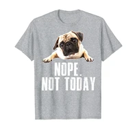 nope dog t shirt not today pug for men women mom kids dad t shirt