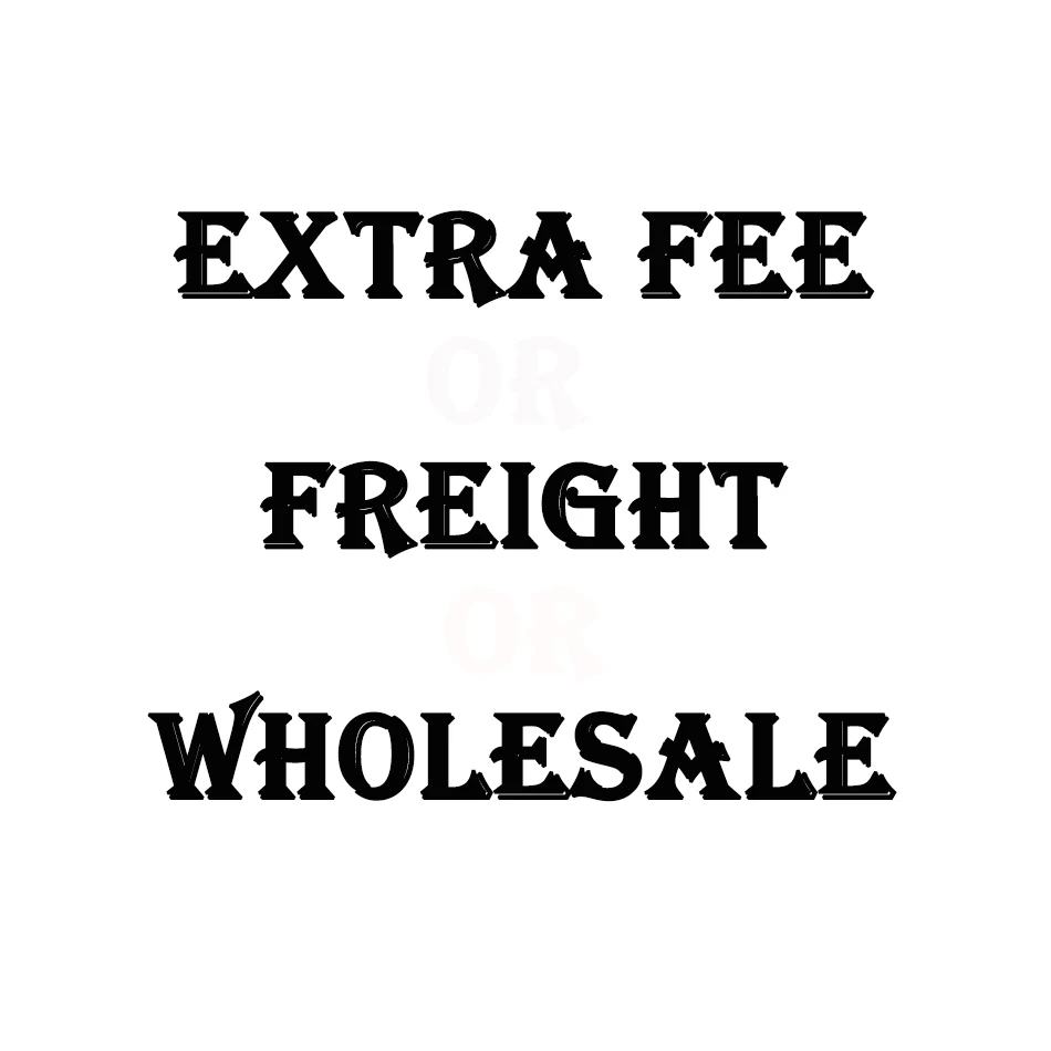

Extra Fee/Freight If you do not have my request, please do not buy,we will not send any products