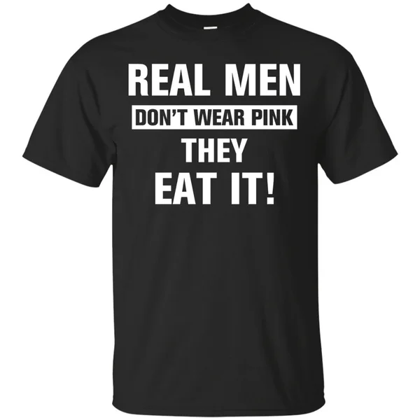 

Real Men Don t Wear Pink They Eat It t-shirt
