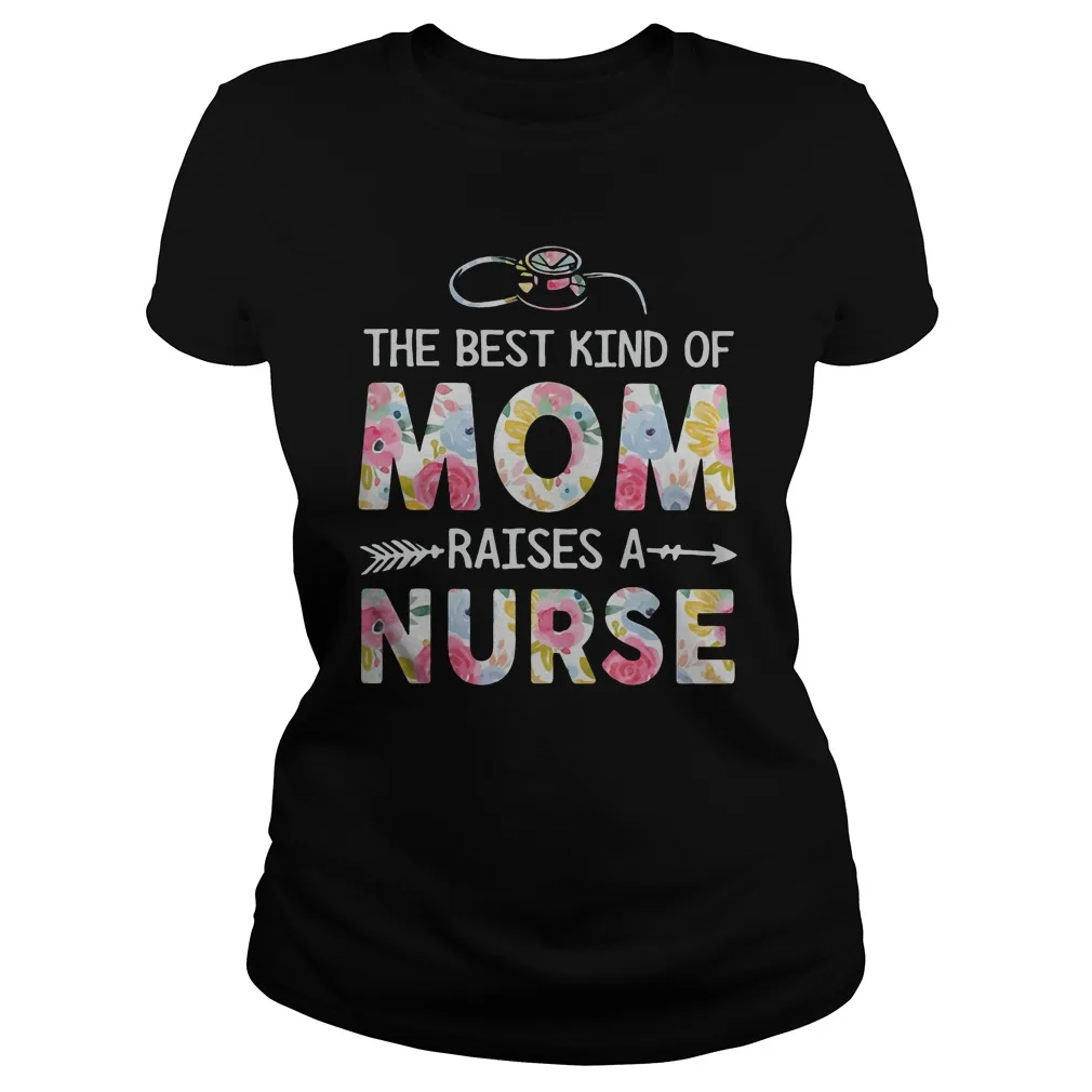 

Flower The Best Kind of Mom Raises A Nurse Women's T-Shirt