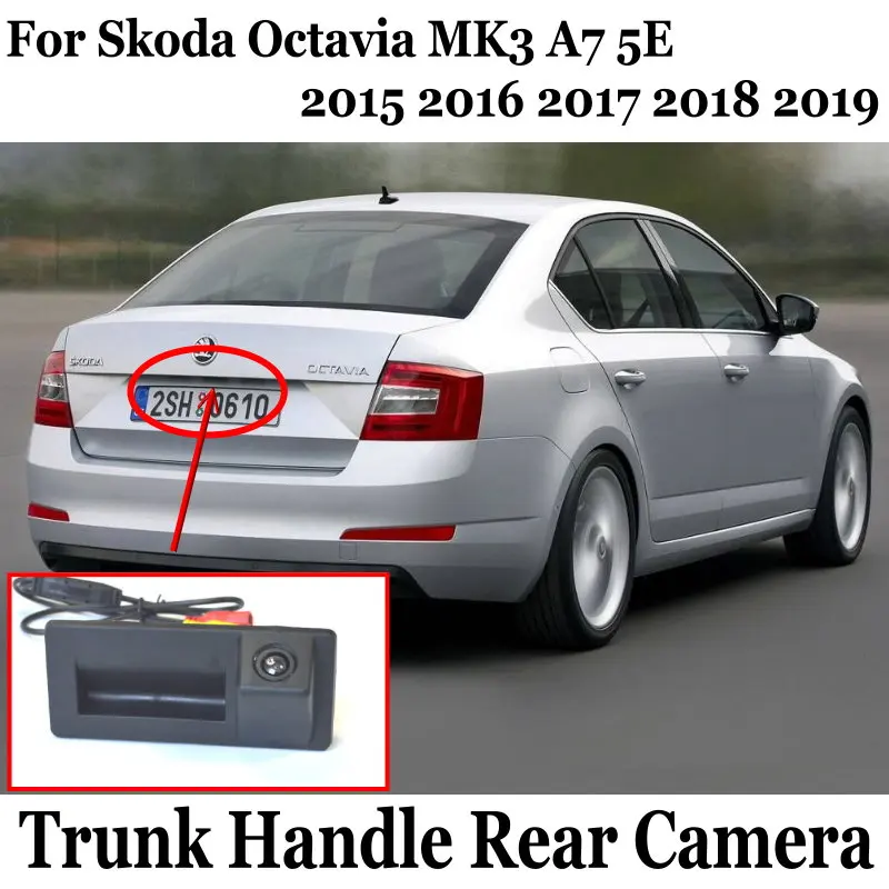 

HD камера заднего вида для Skoda Octavia MK3 A7 5E 2015 2016 2017 2018 2019 камера багажника с ручкой камеры заднего вида CCD ночного видения