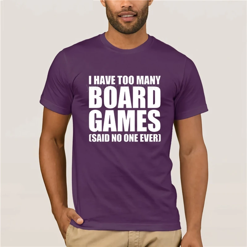 

Fashion T Shirt 100% Cotton I Have Got Too Many Board Games School round neck cool man's T-shirt