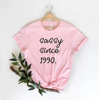 sugarbaby new arrival 30th birthday shirt sassy since 1990 30th birthday gift for her short sleeve fashion summer sassy t shirt