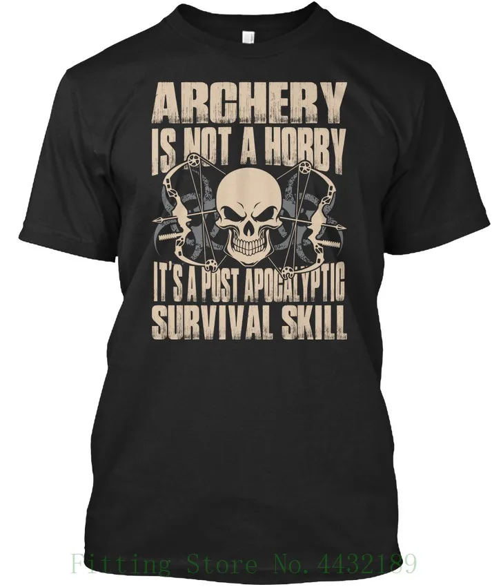 

Archery Is Not A Hobby Its Post Apocalyptic Survival Skill T Shirt Elegant Summer Mens Print T-Shirt