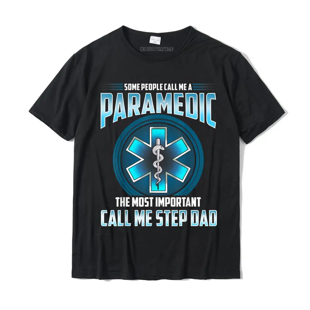 

People Call Me Paramedic Important Ones Call Me Step Dad EMS T-Shirt Slim Fit T Shirts Tops & Tees For Men Cotton Design Tshirts