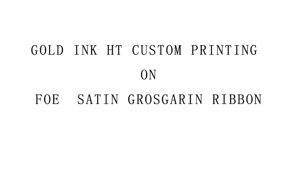 

Gold Ink HT Custom Printing on FOE Satin Grosgarin ribbon