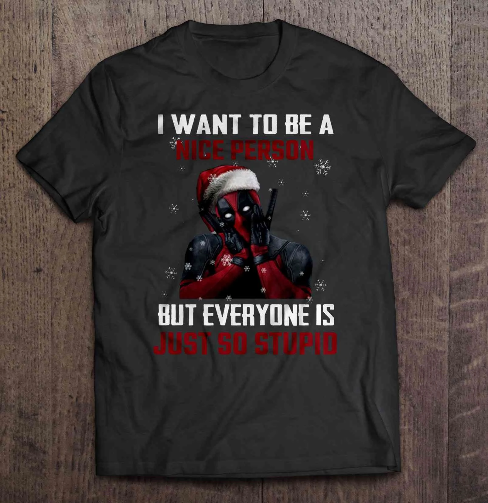 Men T ShirtI Want To Be A Nice Person But Everyone Is Just So Stupid Deadpool Christmas Sweater Women t-shirt