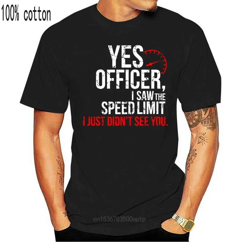 

New 2021 2021 Cool Tee Shirt Yes Officer Speeding Tshirt - For Car Enthusiasts & Mechanic Fashion Cotton T-shirt