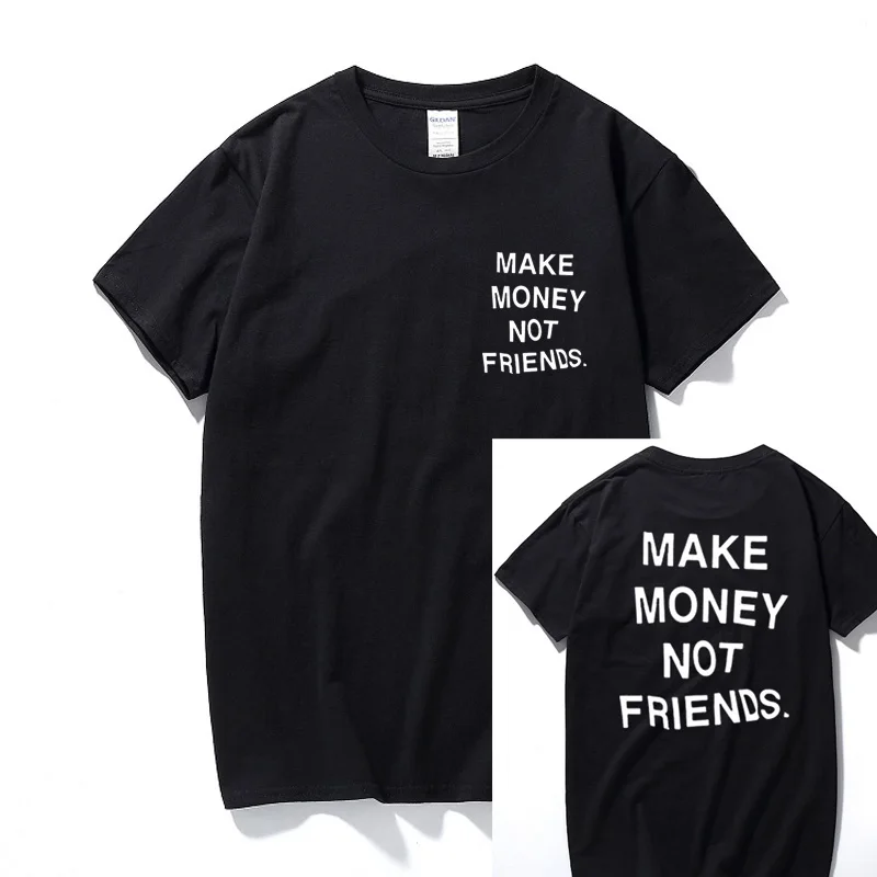

New Summer Streetwear Hip Hop T Shirt Make Money Not Friends Letter Printed T-Shirts Top Quality Cotton Funny Tshirt Euro Size