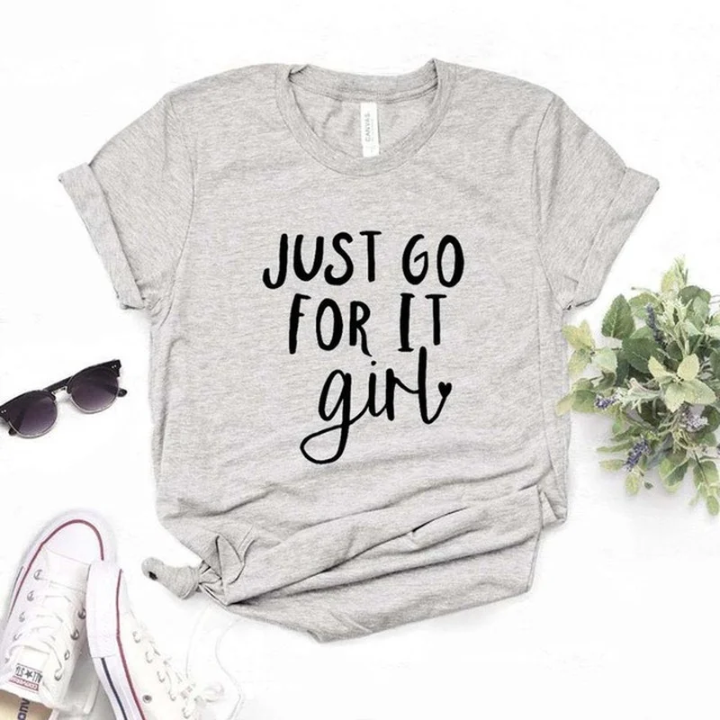 

Just Go for It Girl Letter Print Women T Shirt Short Sleeve O Neck Loose Women Tshirt Ladies Tee Shirt Clothes Camisetas Mujer
