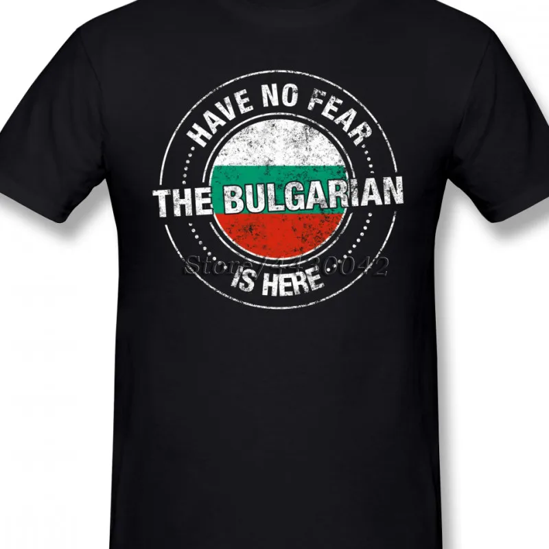 

Have No Fear The Bulgarian Is Here Cotton Crewneck Custom Short Sleeve Bulgaria Flag Men 3Xl Funny T Shirts 033389