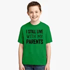 Детская футболка с надписью I Still Live with My родители, Забавные футболки с коротким рукавом для мальчиков и девочек, модные детские футболки с принтом