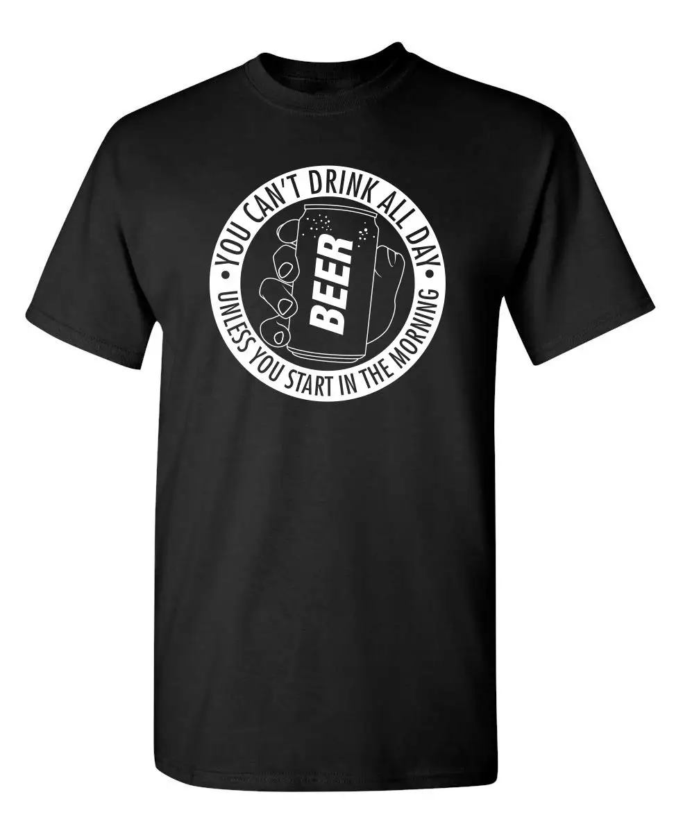 

Drink All Day Unless You Start Graphic Novelty Sarcastic Funny T Shirt