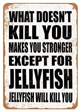 

В Деревенском Стиле то, что не убивает вас, делает вас сильнее. За исключением медузы. Медуза убивает вас. Винтажный металлический знак