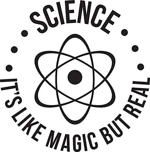 

Science: It's Like Magic, But Real Sticker Decal Window Bumper Sticker Vinyl 5"