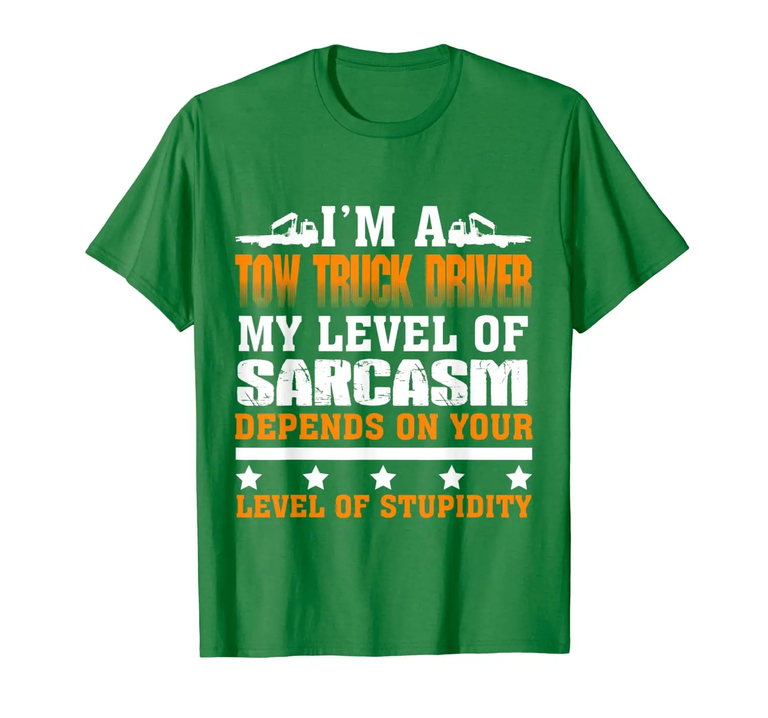 

I'm a Tow truck driver my level of sarcasm depends on your l
