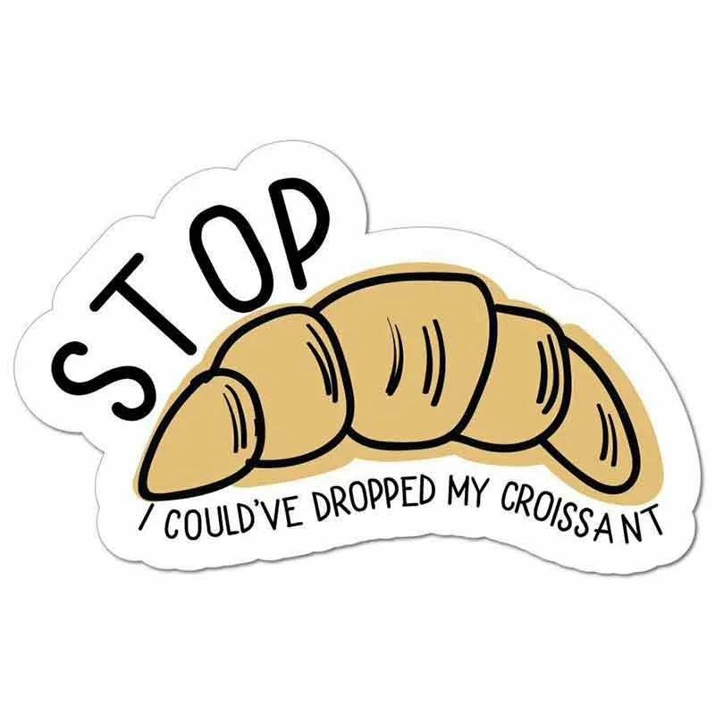 

13cm x 12.8cm For Stop I Could'Ve Dropped My Croissant Meme Personality Stickers Vinyl Car Sticker Graffiti Stickers