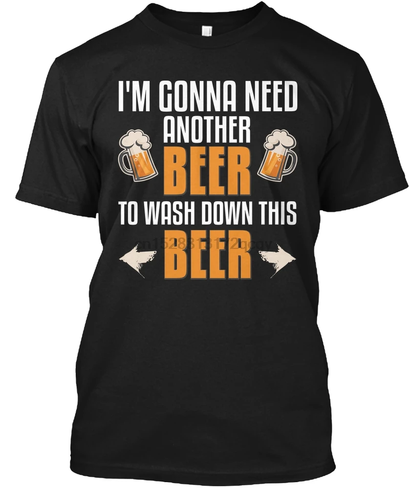 

Men T Shirt I'M GONNA NEED ANOTHER BEER! Women T-Shirt