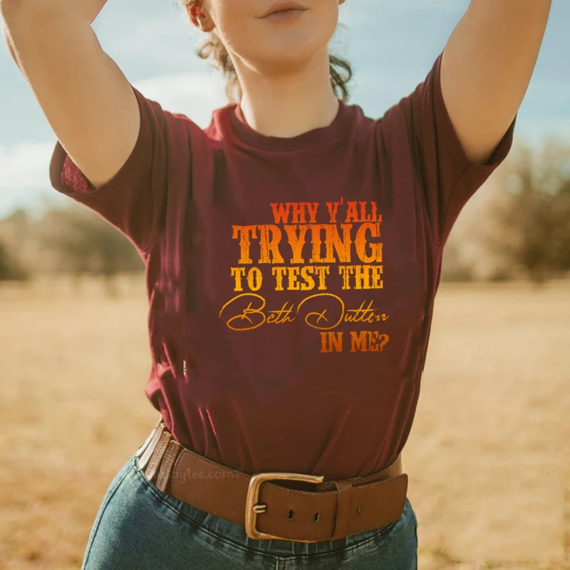 

Why Y'all Trying To Test The Beth Dutton In Me Shirt Yellowstone Dutton Ranch T-shirt Beth Dutton Rip Wheeler Shirts Vintage Top