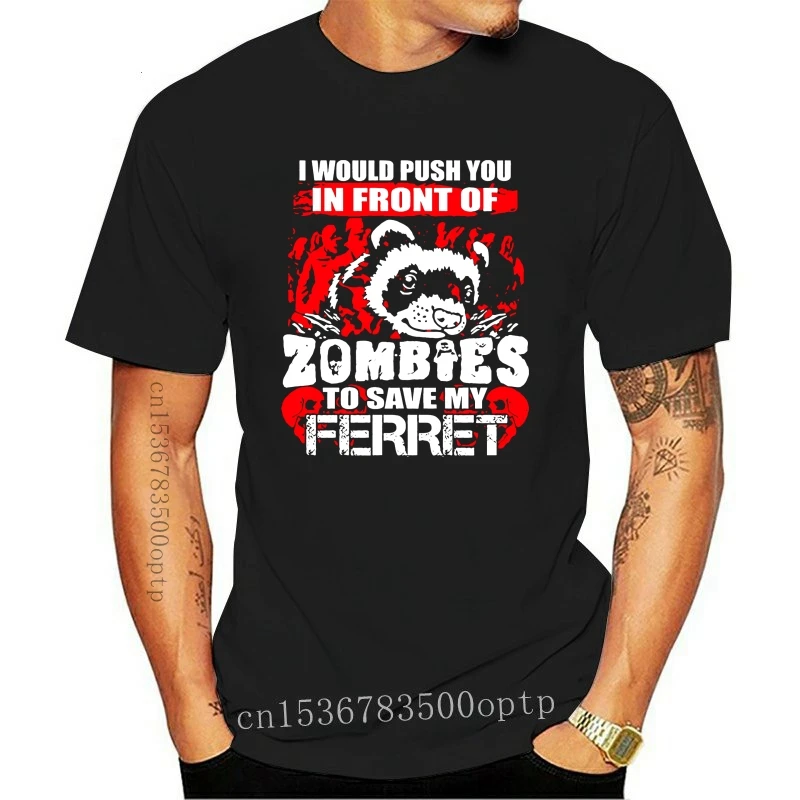 

New Print Cotton Shirts Men'S Best Friend O Neck I Push You In Front Of Zombies To Save My Ferret Short Sleeve Shirts