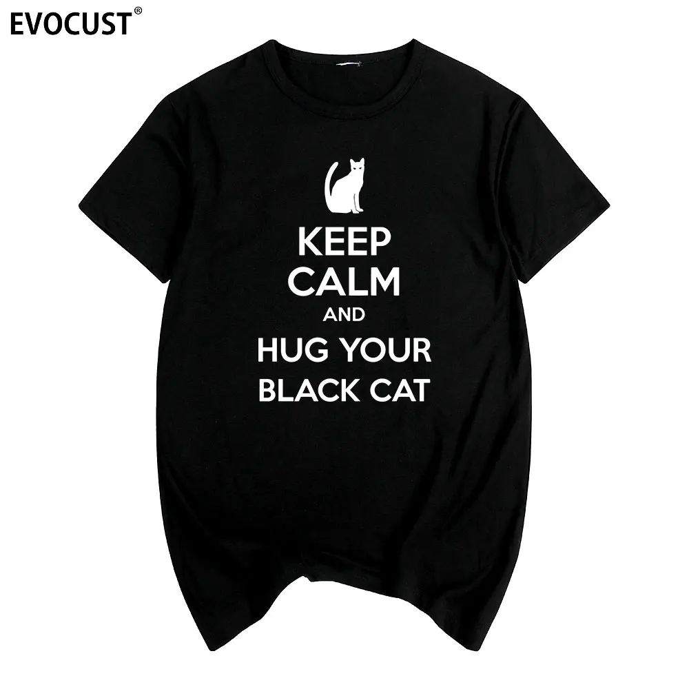 

keep calm Hug your black cat Funny T-shirt Cotton Men T shirt New TEE TSHIRT Womens unisex Fashion