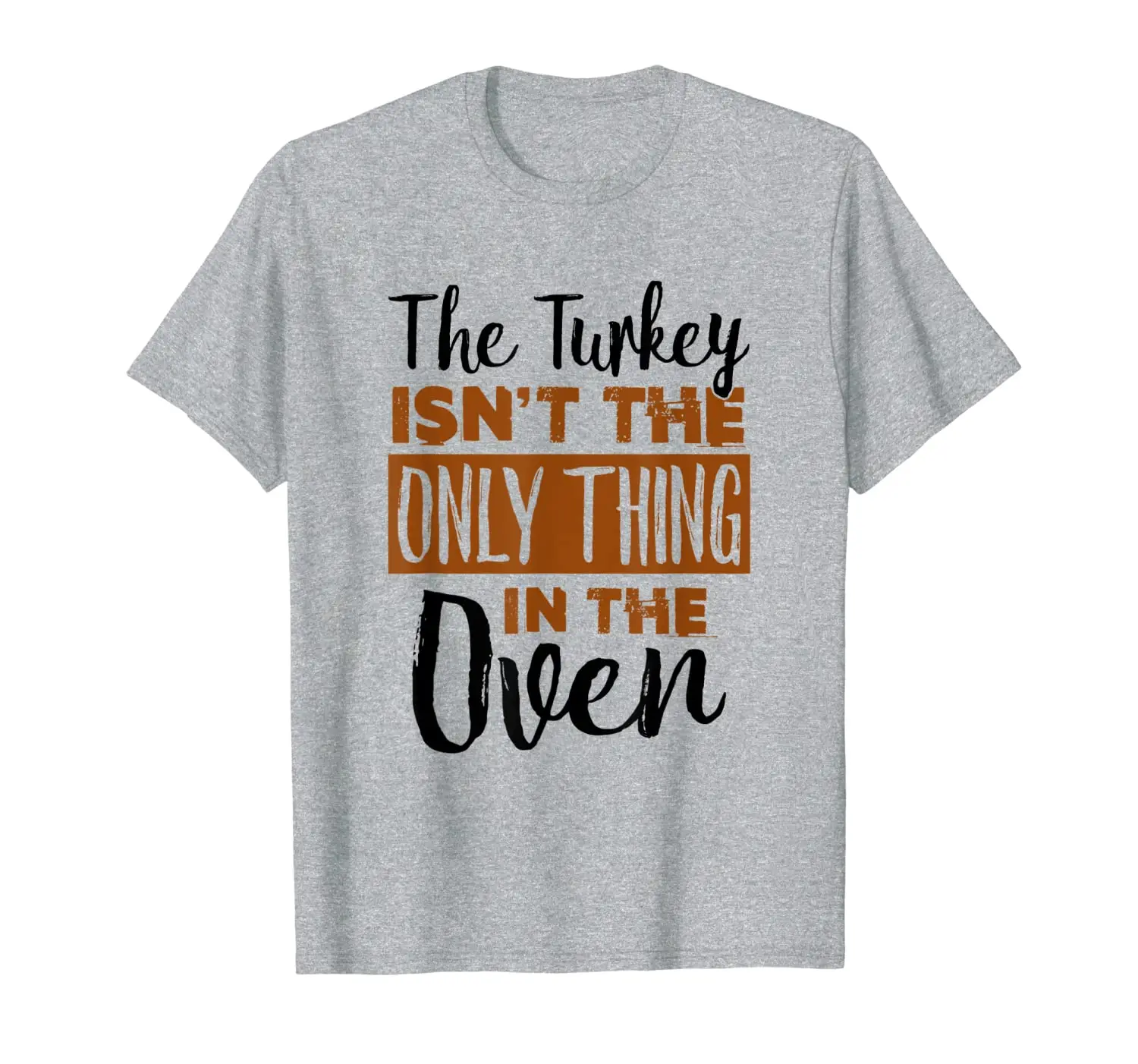 

Turkey Isn't the Only Thing in the Oven - Pregnancy Tee