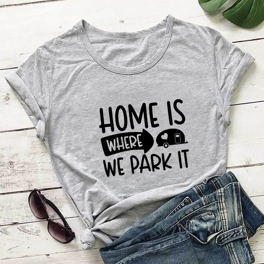 

Home Is Where We Park It Print 100%Cotton Women Tshirt Unisex Funny Summer Casual Short Sleeve Top Vacation Shirt Family Tee