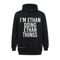 im ethan doing ethan things funny birthday name idea hoodie hoodie hoodies hot sale cotton europe custom men