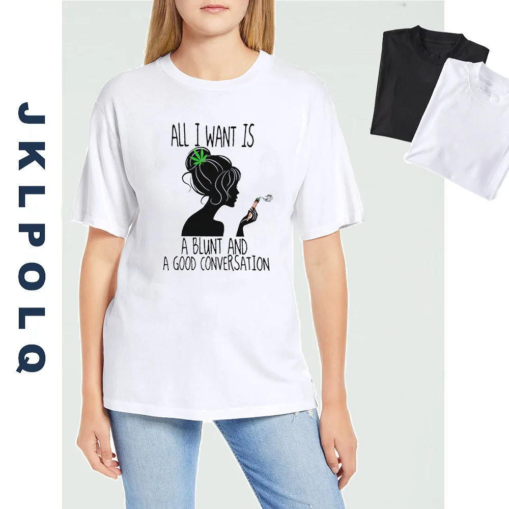

JKLPOLQ T-shirt Women All I Want Is A Blunt And A Good Conversation Comfortable Cotton Short Sleeve Tops Funny Girls Tee