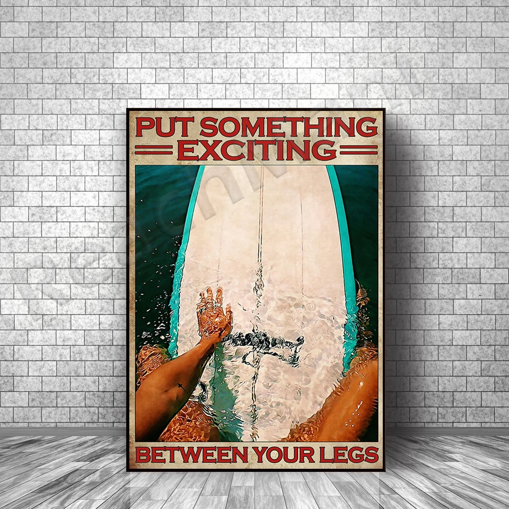 

Surf Surfboard Surfing Poster Put Something Exciting Between Your Legs Poster Home Living Decor Poster