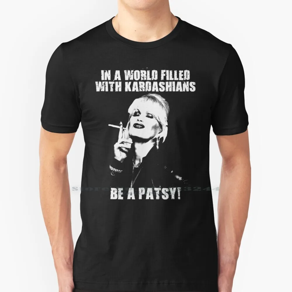 

In A World Filled With Kardashians Be A Patsy T Shirt Cotton 6XL In A World Filled With Kardashians Be A Patsy Joke Funny