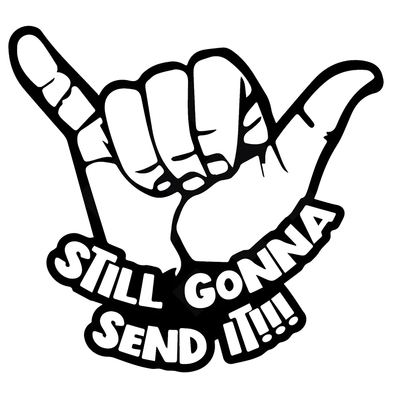 

17*15.7cm Car Stickers Still Gonna Send It Gesture Vinyl Decal Sticker Shaka Funny JDM Window Car Accessories