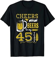 cheers and beers to my 45 years beer lover birthday apparel t shirt