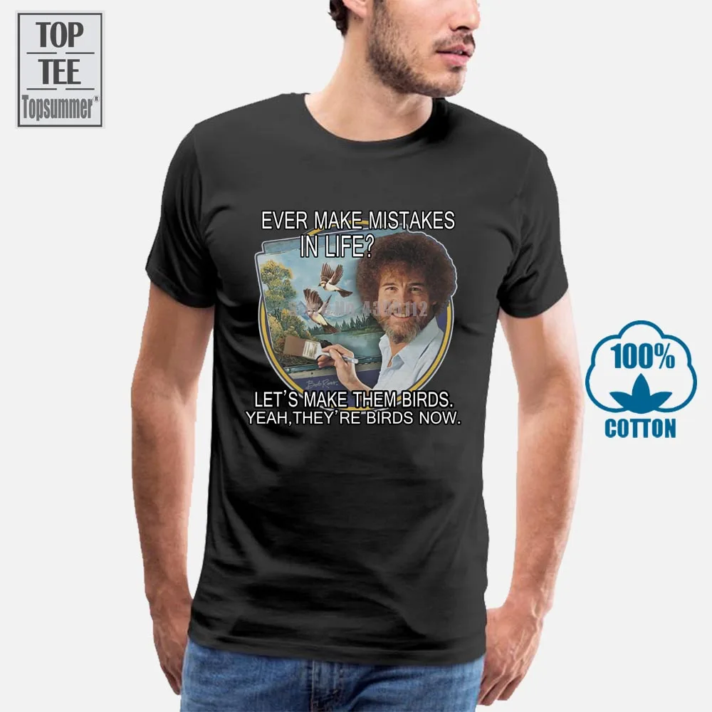 

Bob Ross Painter Artist Mistakes Let Is Make Them Birds T Shirt Xl X Large P2 Summer Short Sleeves Fashion T Shirt 019294