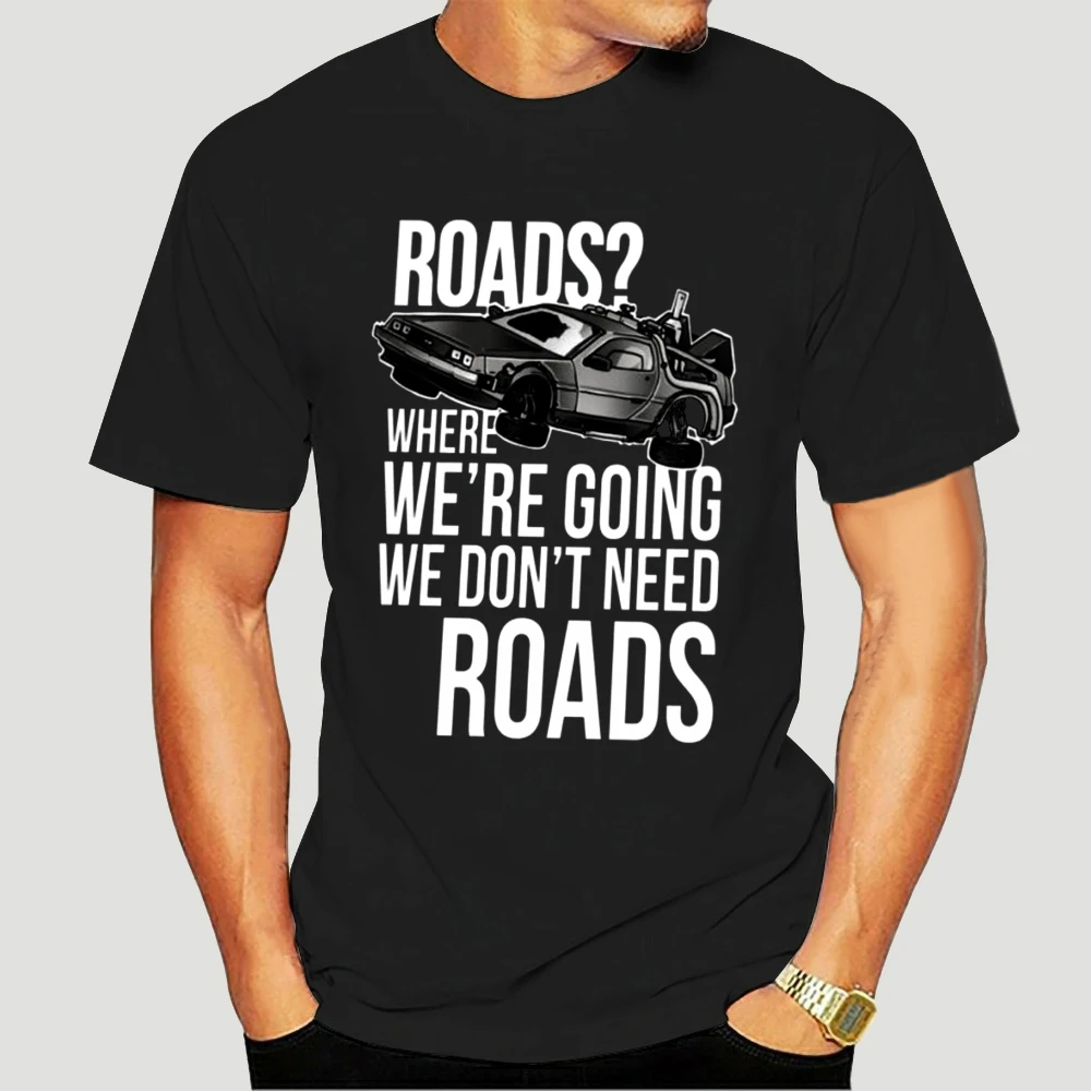 

Back To The Future T Shirt We Do Not Need Roads T-Shirt 4xl Tee Shirt Fashion Mens Fun Short Sleeves ed Tshirt-0168A
