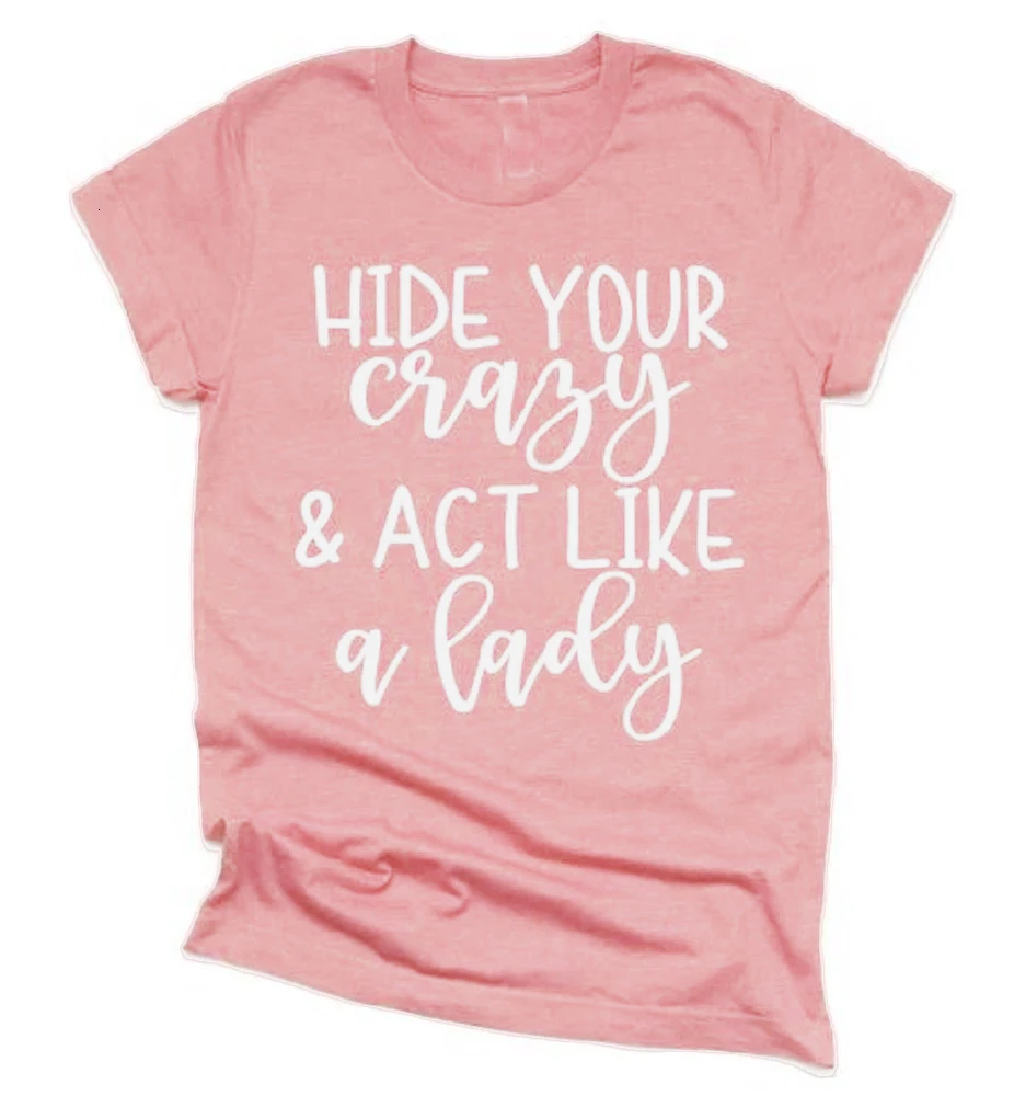 Скрыть свой Crazy и действовать как леди футболка смешной надписью Женская мода из
