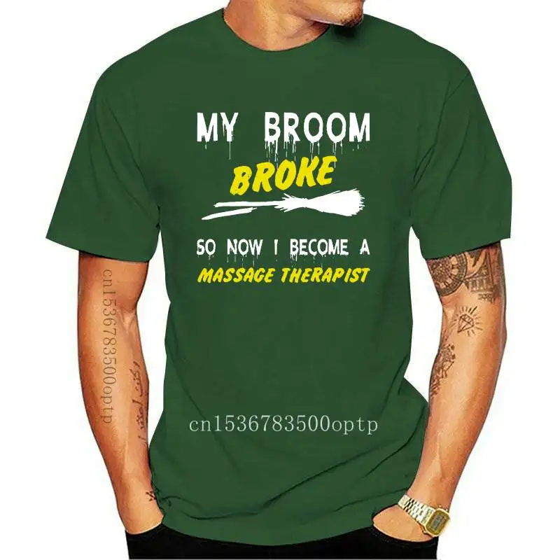 

New Men Funny T Shirt Fashion tshirt My Broom Broke So Now I Become A Massage Therapist Women t-shirt